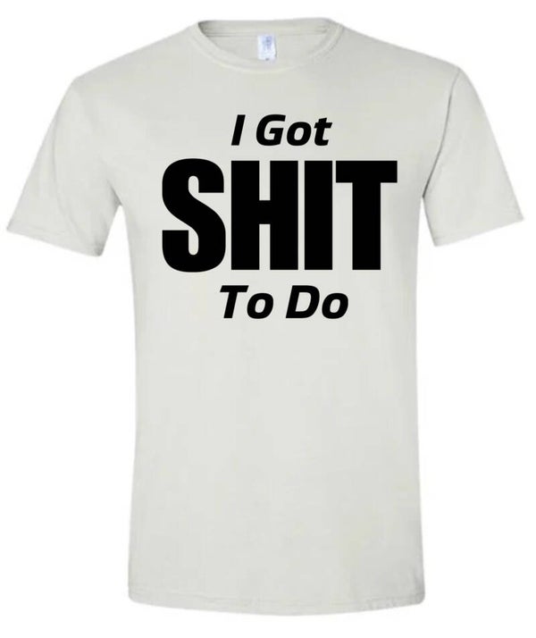 I Got Shit To Do