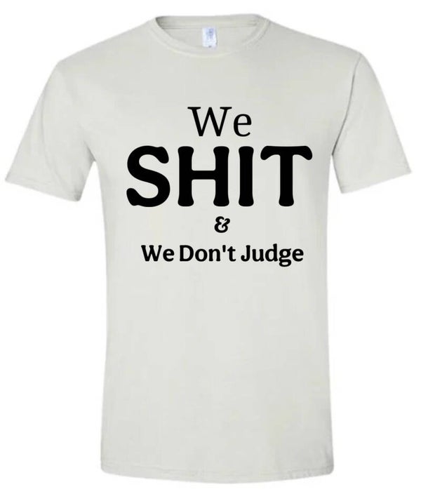 We Shit & We Don't Judge