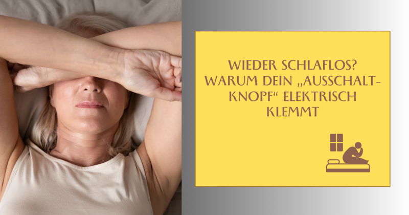 Frau liegt verzweifelt wach im Bett, Hände über dem Gesicht, daneben Text: Wieder schlaflos? Warum dein Ausschalt-Knopf elektrisch klemmt.