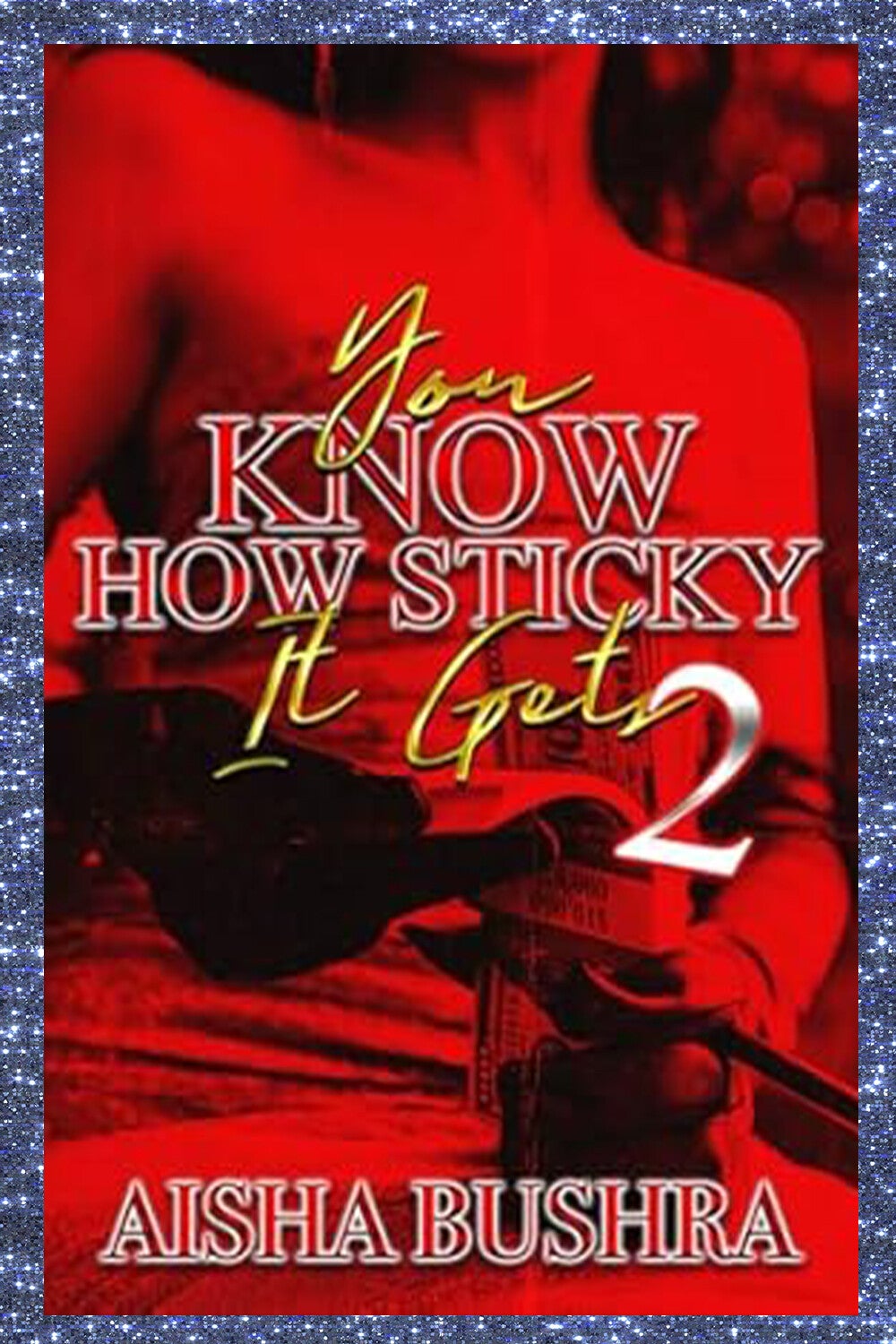 YOU KNOW HOW STICKY IT GET 2 PAPERBACK
