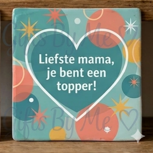 Liefste mama je bent een topper