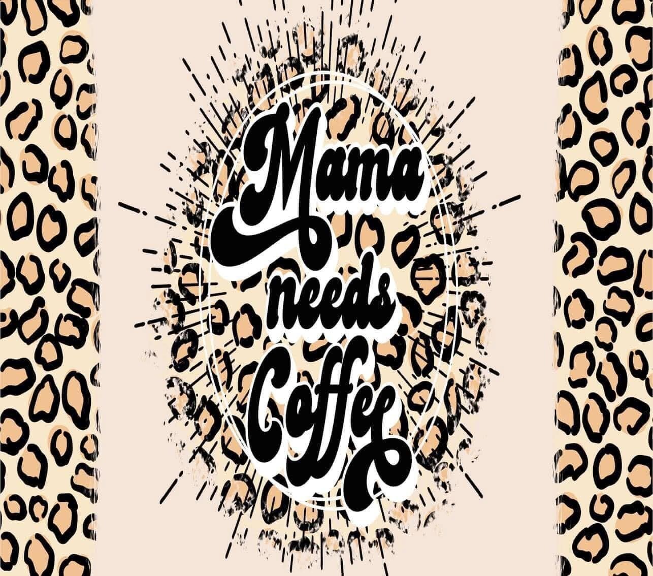 Mama Needs coffee