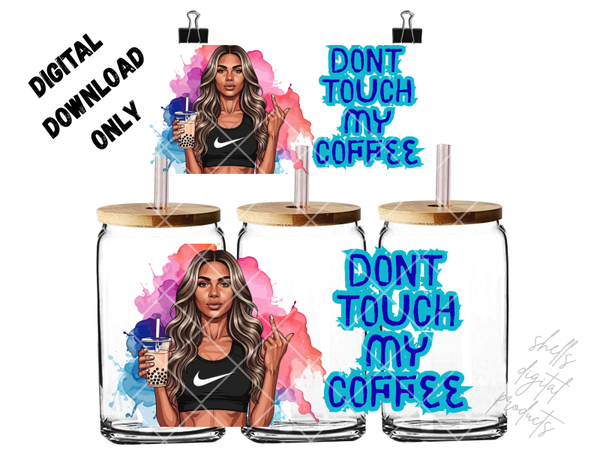 Don’t touch my coffee png dd for 16oz