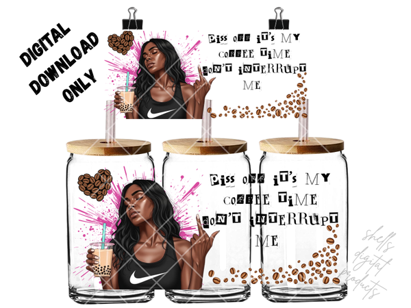 Piss off It’s my coffee time don’t interrupt me png dd 16oz