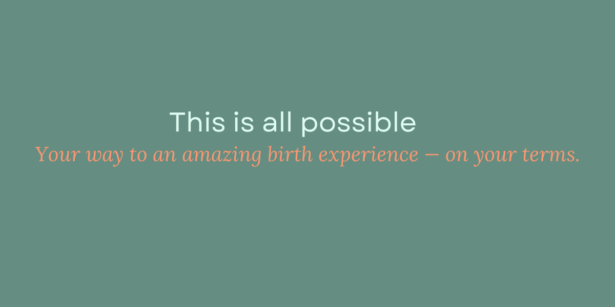 Text box, this is all possible, Your way to an amazing birth experience - on yur terms