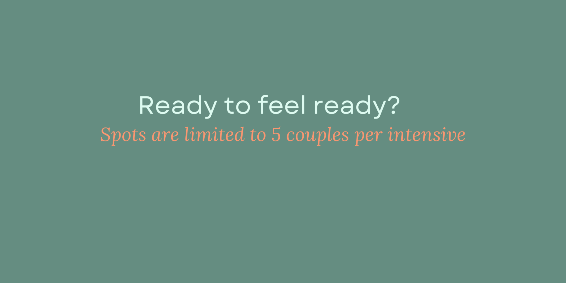 text box: ready to feel ready? Spots are limited to 5 couples per intensive.