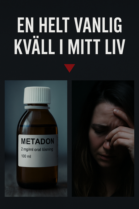 Rubrik: "En helt vanlig kväll i mitt liv". Bild på metadonflaska och en ung kvinna som håller handen mot pannan.
