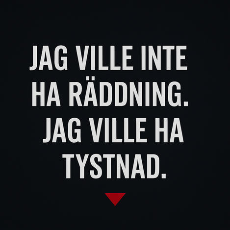 Rubrikbild med texten "Jag ville inte ha räddning. Jag ville ha tystnad." i stora vita bokstäver på svart bakgrund, med en röd nedåtpil.