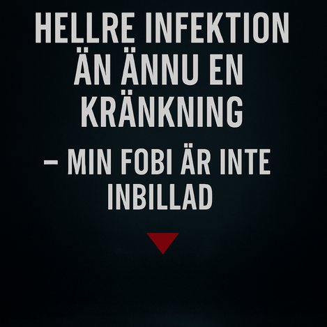 Rubrikbild med texten "Hellre infektion än ännu en kränkning – min fobi är inte inbillad" i stora vita bokstäver på mörk bakgrund med en röd nedåtpil.