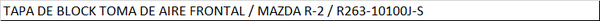 TAPA DE BLOCK TOMA DE AIRE FRONTAL / MAZDA R-2 / R263-10100J-S
