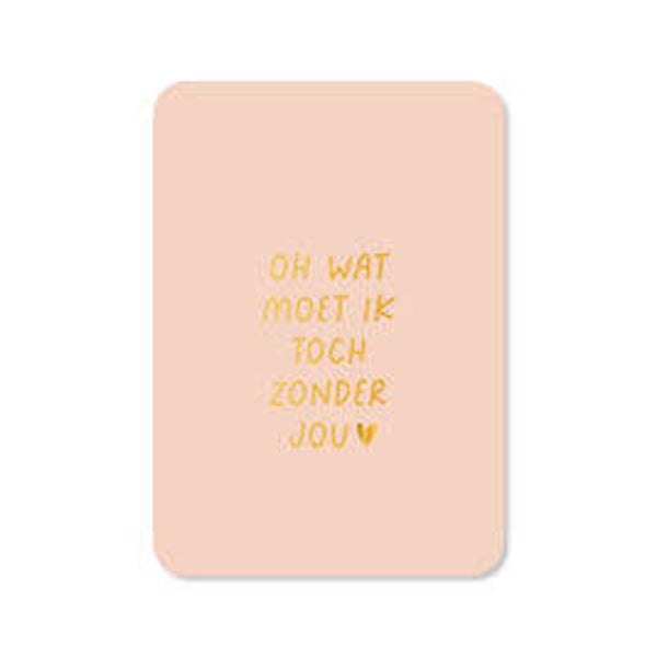 Ansichtkaart | Ow wat moet ik toch zonder jou