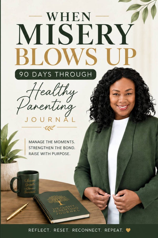 When Misery Blows Up: 90 Day Journal Through Healthy Parenting