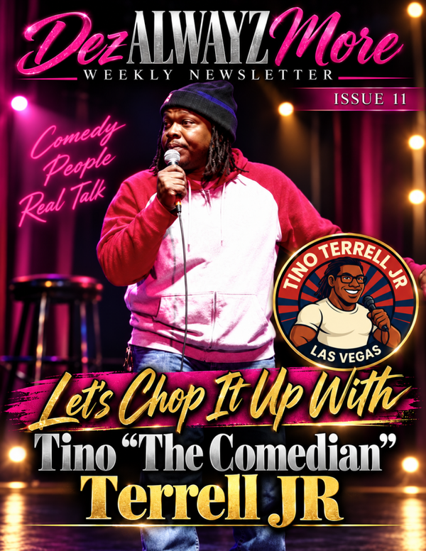 Dez ALWAYZ More Newsletter Issue 11