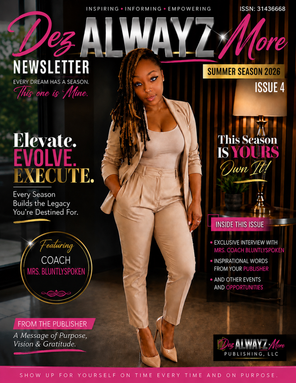 Dez ALWAYZ More News Letter Issue 4