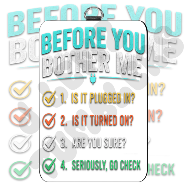 BEFORE YOU BOTHER ME