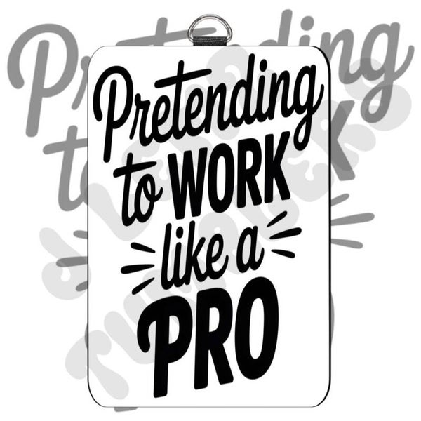 PRETENDING TO WORK LIKE A PRO