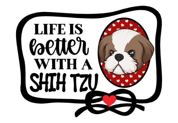 Life is Better with a Shih Tzu