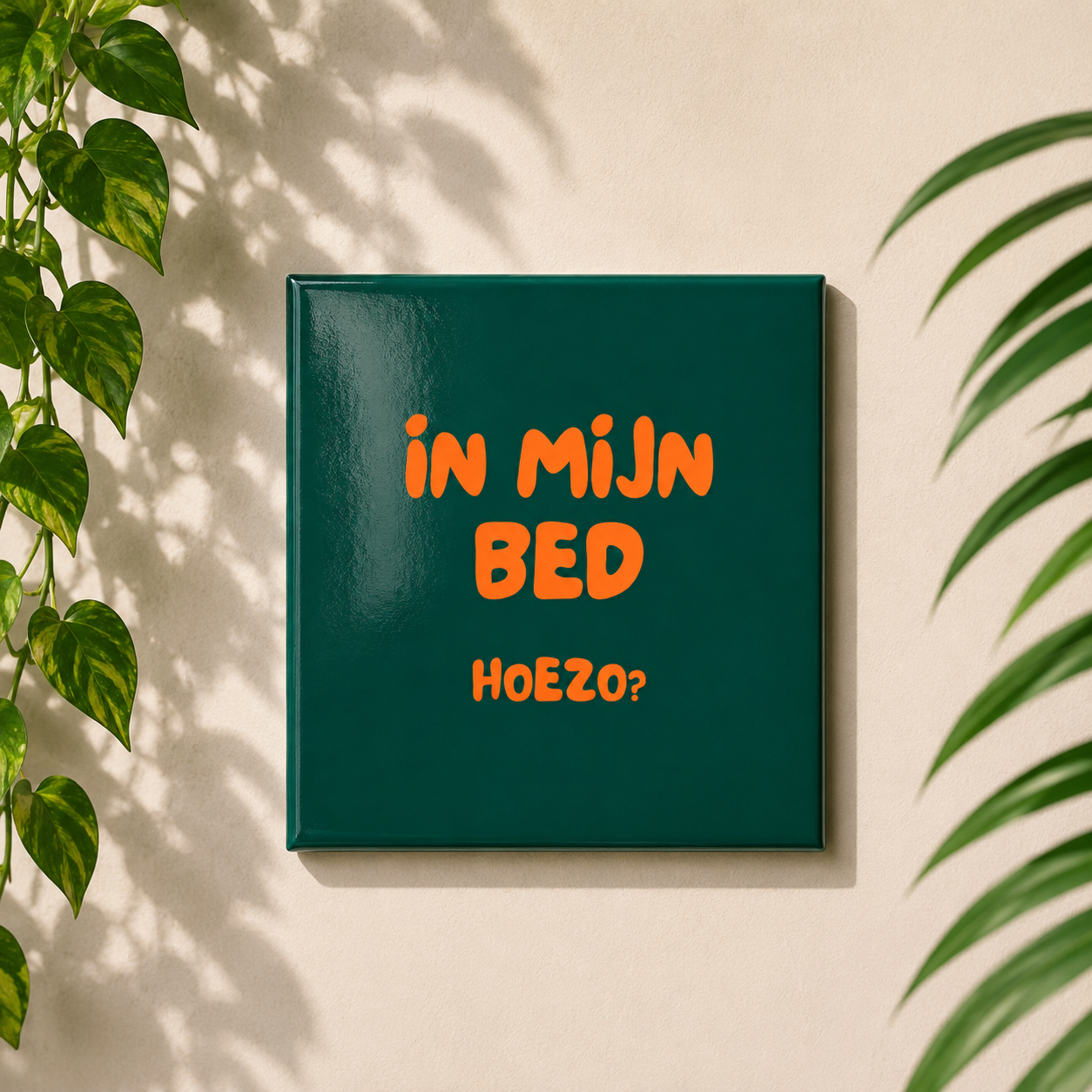 In mijn bed hoezo? | Tegeltje