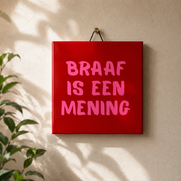 Braaf is een mening | Tegeltje