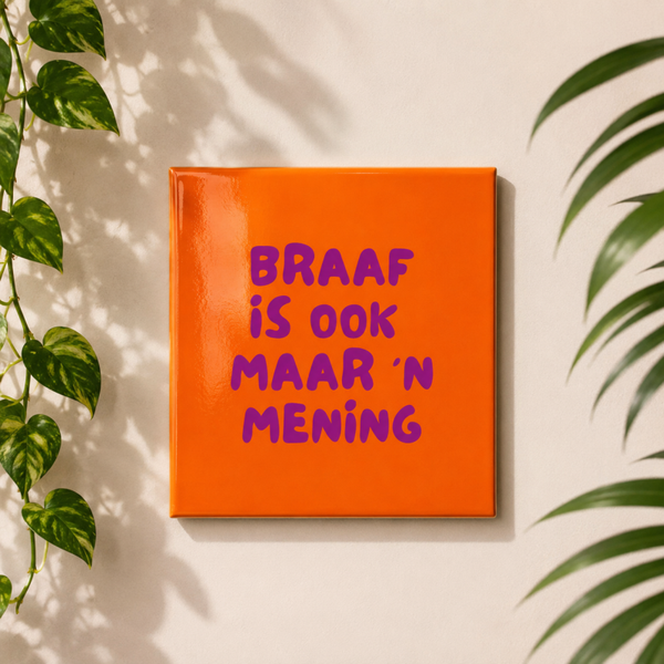 Braaf is ook maar een mening | Tegeltje