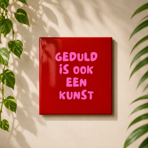 Geduld is ook een kunst | Tegeltje