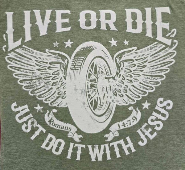 Live or Die Just Do It with Jesus Romans 14:7-9 T-Shirts