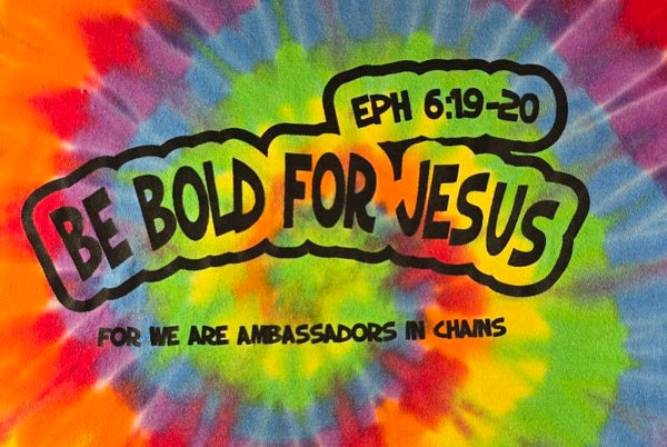 Be Bold For Jesus Ephesians 6:19-20 Tie-Dyed T-Shirts
