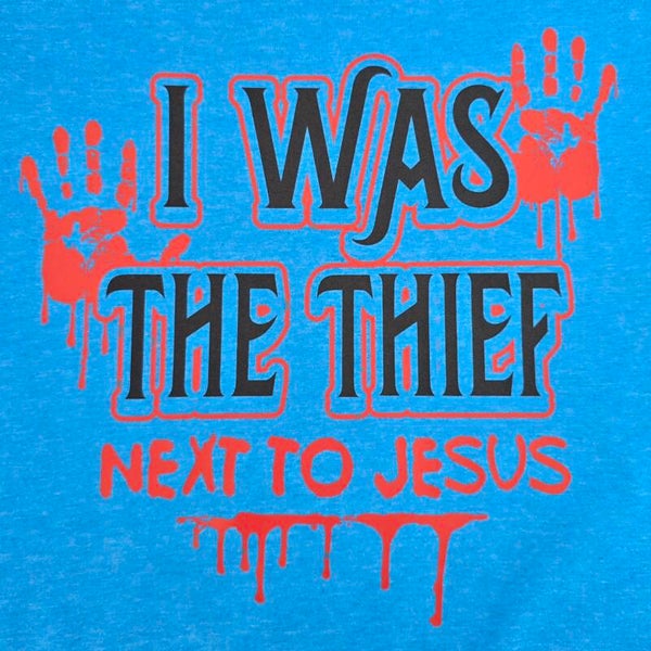 I Was The Thief Next To Jesus T-Shirts