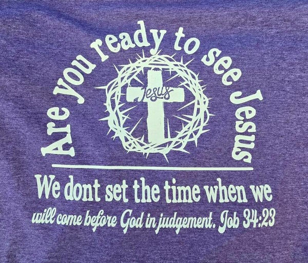 Are You Ready To See Jesus Job 34:23 T-Shirts
