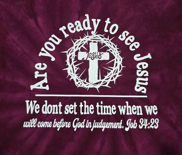 Are You Ready To See Jesus Jpb 34:23 Tye Dye