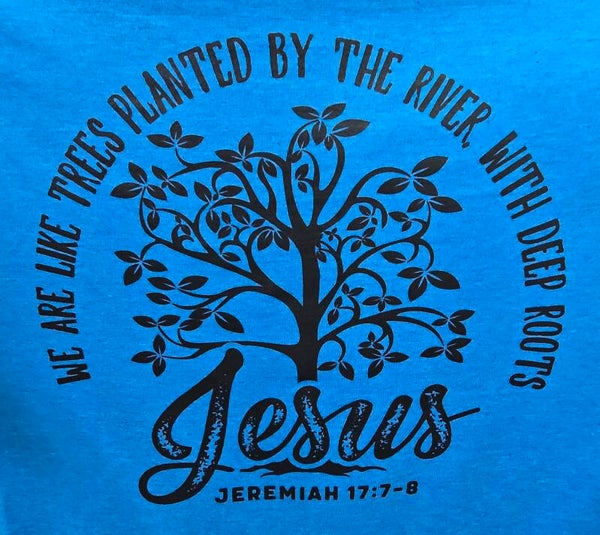 Jeremiah 17:7-8 We Are Like Trees Planted By The River With Deep Roots T-Shirts