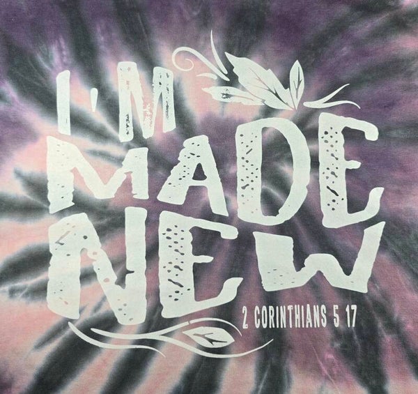 I'm Made New 1 Corinthians 5:17 Tye Dyes