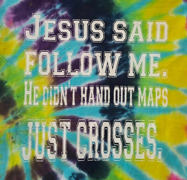 Jesus Said FOLLOW ME. He Didn't HAND Out Maps JUST CROSSES T-Shirts