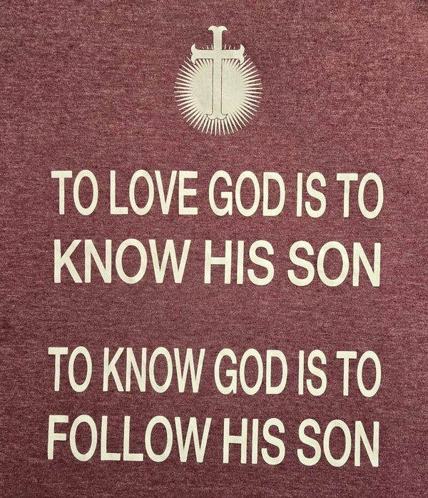 To Know God Is To Follow His Son T-Shirts