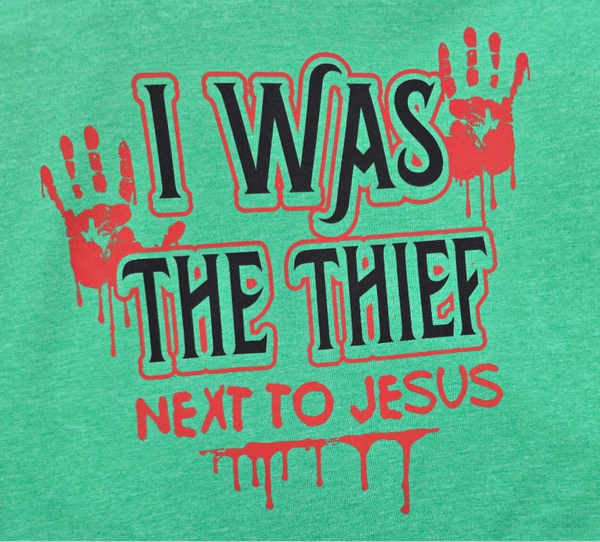I Was The Thief Next To Jesus T-Shirts