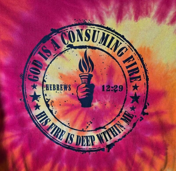 God Is A Consuming Fire Tye Dye