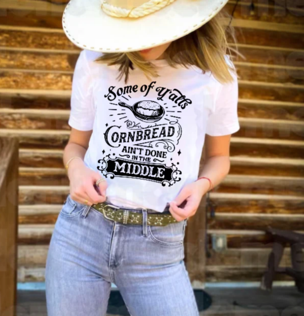 Some of Y'all's Cornbread Ain't Done in the Middle T-Shirt
