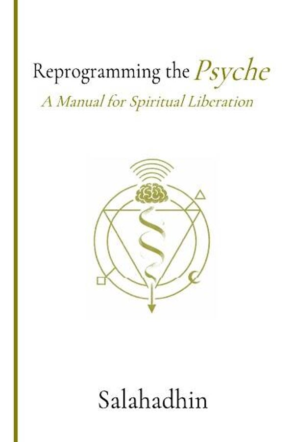 Reprogramming the Psyche: A Manual for Spiritual Liberation
