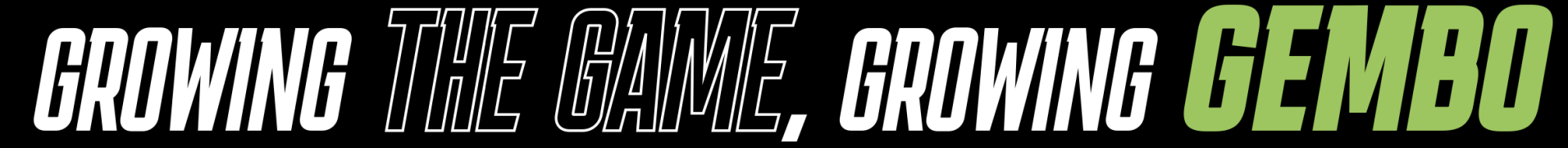 Growing the Game, Growing Gembo