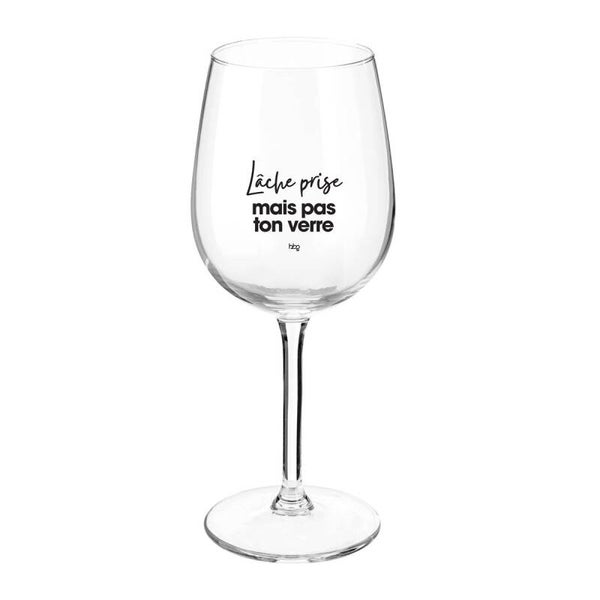 Verre à vin Lâche prise mais pas ton verre