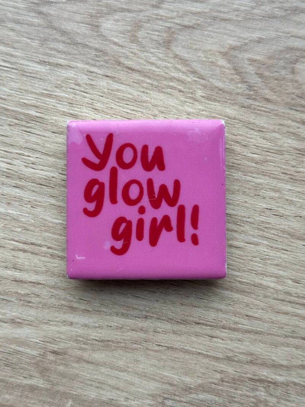 You glow girl