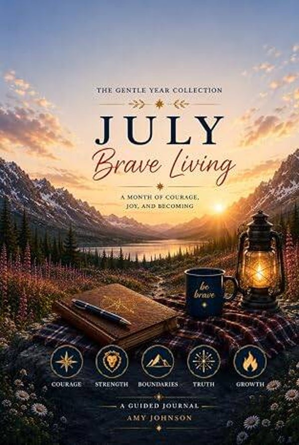 The Gentle Year: July-Brave Living
