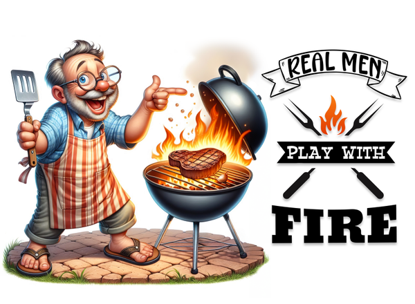 Real Men Play with FIRE