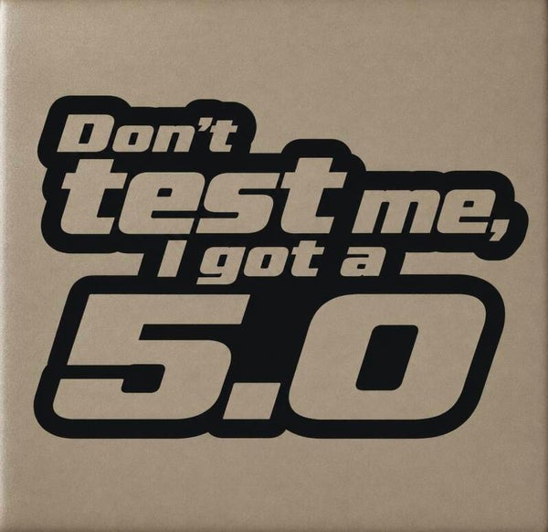 Don't test me 5.0
