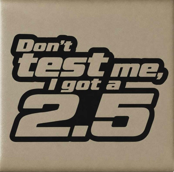 Don't test me 2.5