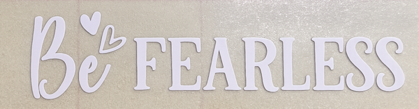 Be Fearless