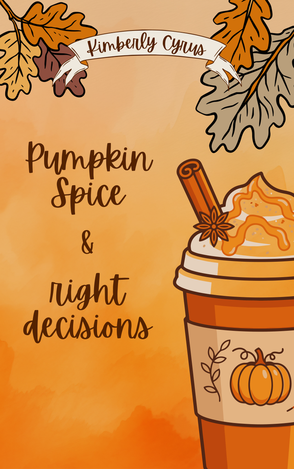 Pumpkin Spice & right decisions