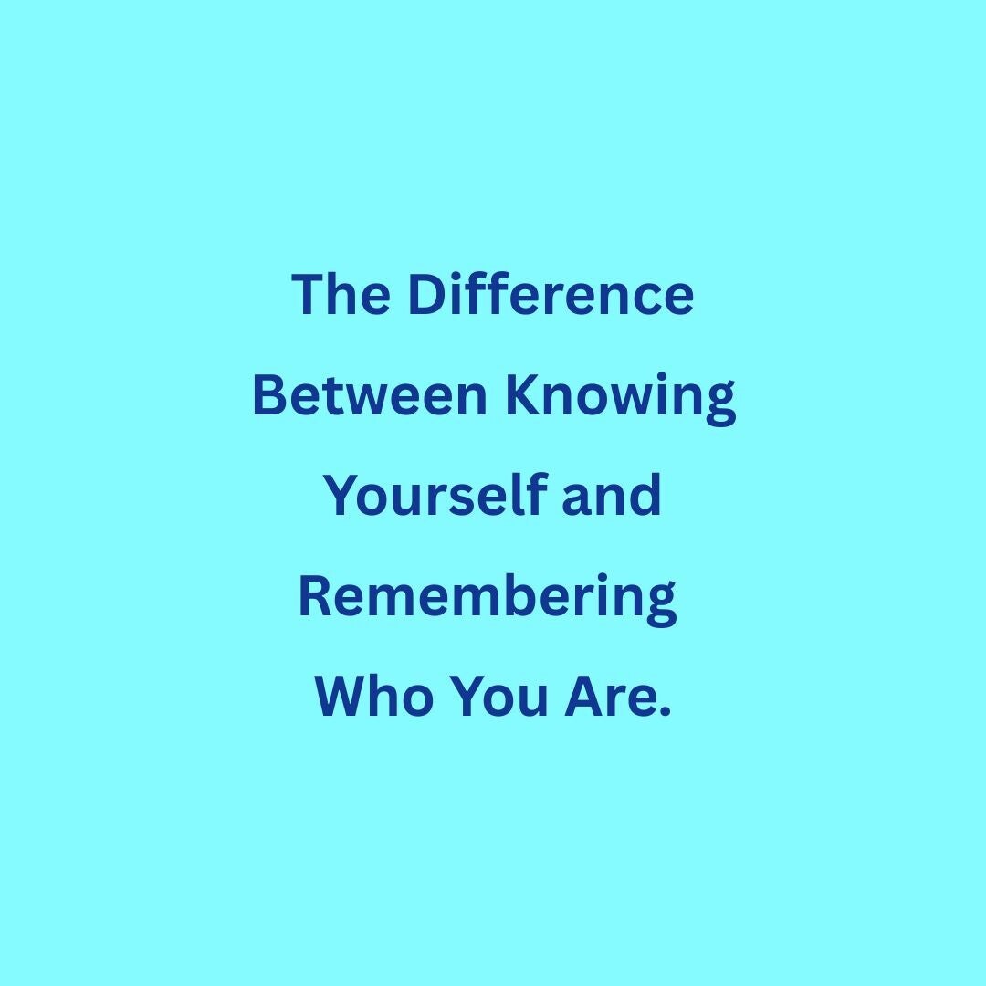 Text saying The Difference Between Knowing Yourself and Remembering Who You Are on plain background.