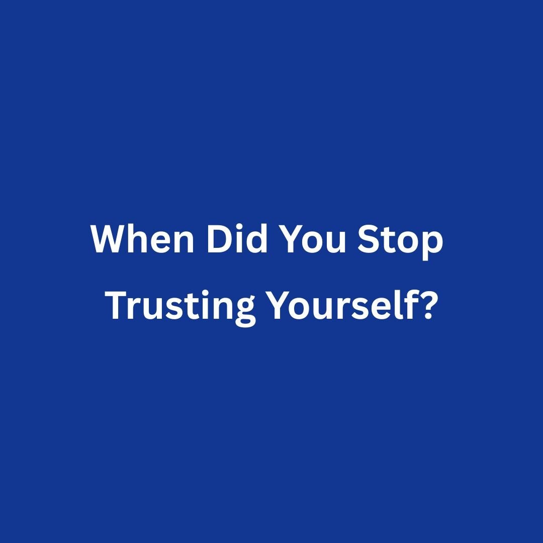 Text saying When Did You Stop Trusting Yourself