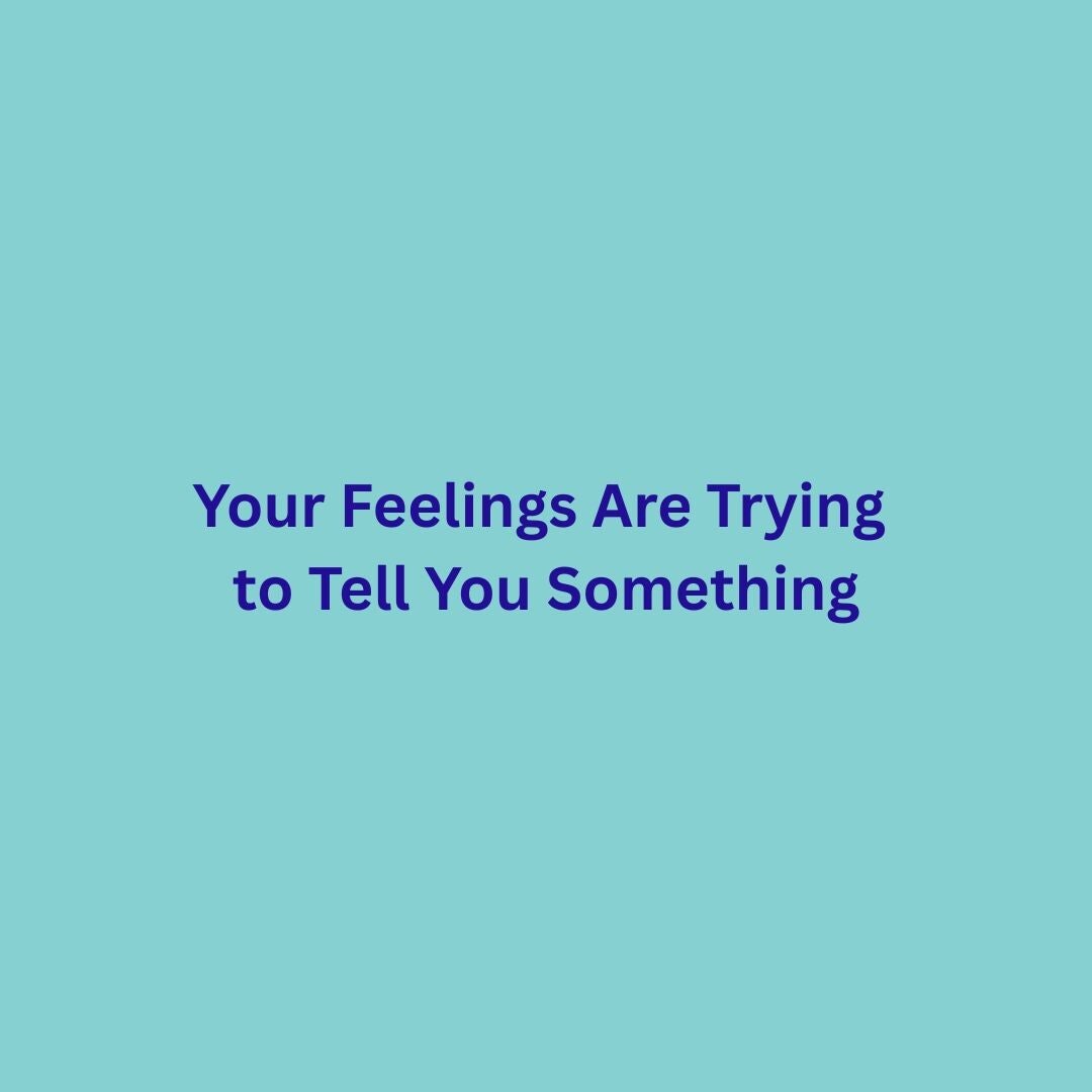 Text saying Your Feelings Are Trying to Tell You Something